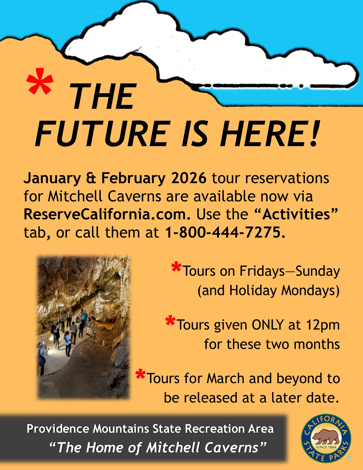 Reservations for tours of Mitchell Caverns have been opened for the months of January and February 2026. Due to staffing and budget constraints, there will only be a single tour at noon for these two months. The park is still open Fridays, Saturdays, Sundays, and Holiday Mondays. Tour reservations for March and onward will be released at a later date. Grab your spot at https://reservecalifornia.com/Activities/ProgramsAndTours